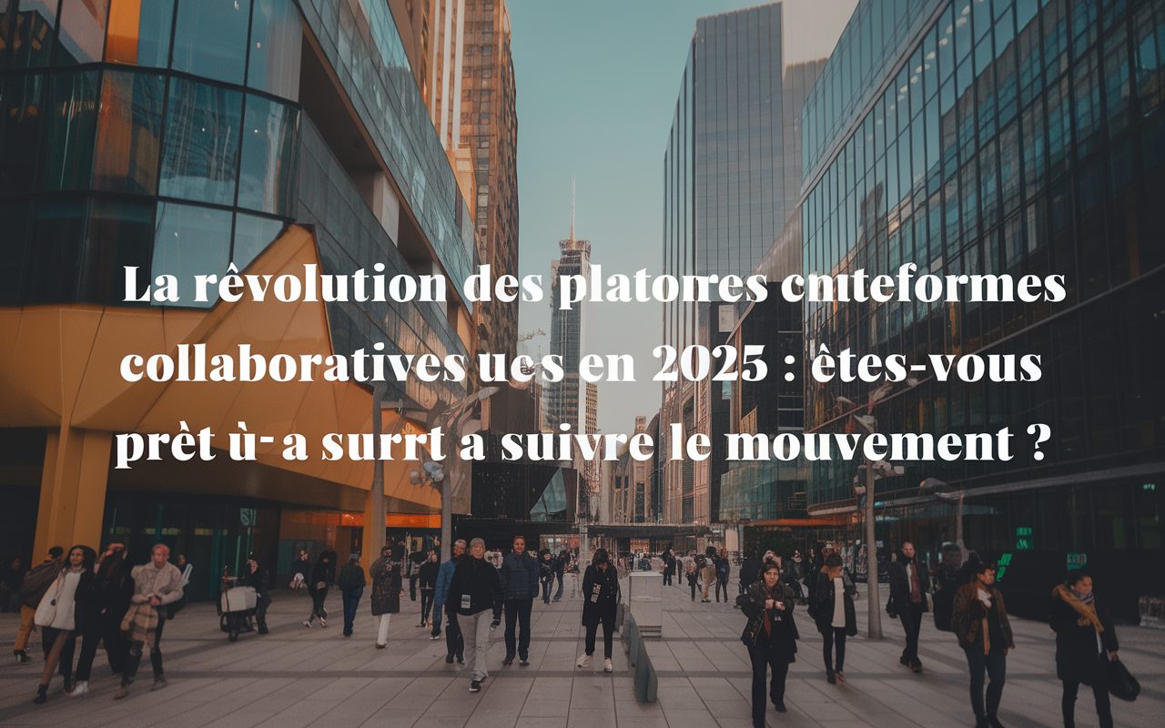 La révolution des plateformes collaboratives gratuites en 2025 : êtes-vous prêt à suivre le mouvement ?
